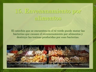 5/20/2014 Free Template from www.brainybetty.com
15. Envenenamiento por
alimentos
El catechin que se encuentra en el té verde puede matar las
bacterias que causan el envenenamiento por alimentos y
destruye las toxinas producidas por esas bacterias.
 
