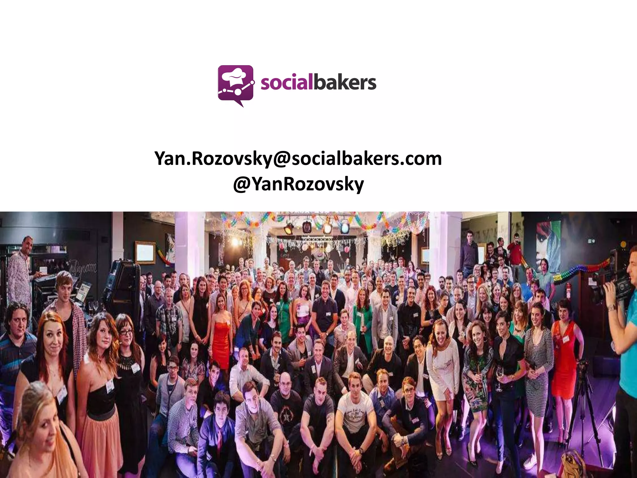 Yan.Rozovsky@socialbakers.com
@YanRozovsky
 