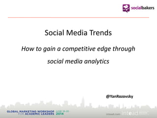 Social Media Trends
How to gain a competitive edge through
social media analytics
@YanRozovsky
 