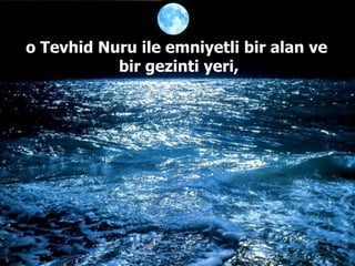 o Tevhid Nuru ile emniyetli bir alan ve  bir gezinti yeri, 