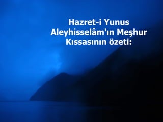 Hazret-i Yunus Aleyhisselâm'ın Meşhur Kıssasının özeti: 