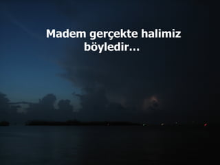 Madem gerçekte halimiz ö徱…  