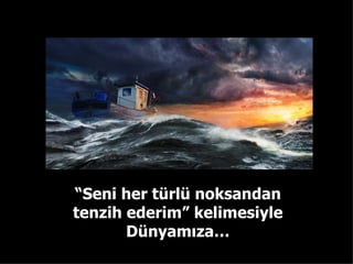 “ Seni her türlü noksandan tenzih ederim” kelimesiyle Dünyamıza… 