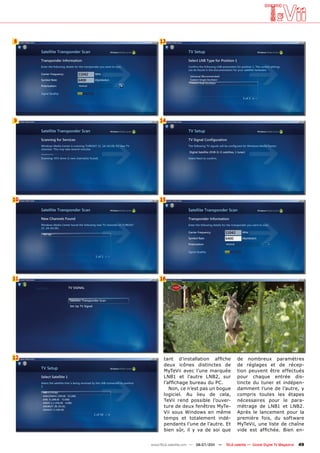 8        13




9        14




10       15




11       16




12         tant d’installation affiche             de nombreux paramètres
           deux icônes distinctes de               de réglages et de récep-
           MyTeVii avec l’une marquée              tion peuvent être effectués
           LNB1 et l’autre LNB2, sur               pour chaque entrée dis-
           l’affichage bureau du PC.               tincte du tuner et indépen-
              Non, ce n’est pas un bogue           damment l’une de l’autre, y
           logiciel. Au lieu de cela,              compris toutes les étapes
           TeVii rend possible l’ouver-            nécessaires pour le para-
           ture de deux fenêtres MyTe-             métrage de LNB1 et LNB2.
           Vii sous Windows en même                Après le lancement pour la
           temps et totalement indé-               première fois, du software
           pendants l’une de l’autre. Et           MyTeVii, une liste de chaîne
           bien sûr, il y va de soi que            vide est affichée. Bien en-


     www.TELE-satellite.com — 06-07/201 —
                                      1     TELE-satellite — Global Digital TV Magazine   49
 