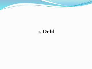 1. Delil
 