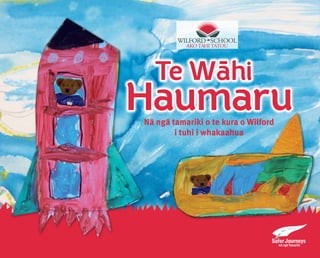 Haumaru
Te Wa-hi
Nā ngā tamariki o te kura o Wilford
i tuhi i whakaahua
 