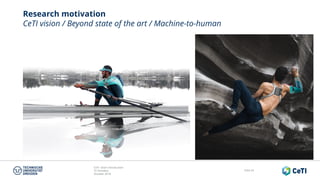 CeTI short introduction
TU Dresden
October 2018
Folie 54
Research motivation
CeTI vision / Beyond state of the art / Machine-to-human
 