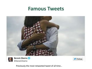 Famous Tweets
Previously the most retweeted tweet of all time…
 