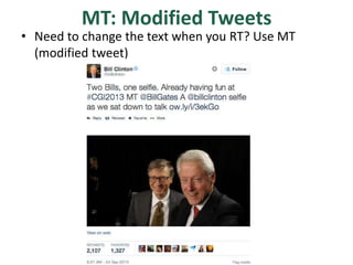 MT: Modified Tweets
• Need to change the text when you RT? Use MT
(modified tweet)
 