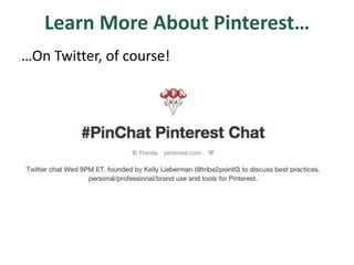 Learn More About Pinterest…
…On Twitter, of course!
 