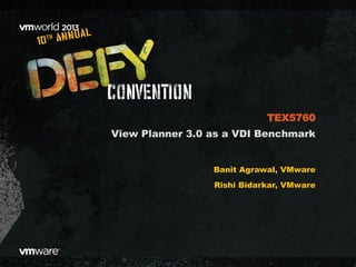 View Planner 3.0 as a VDI Benchmark
Banit Agrawal, VMware
Rishi Bidarkar, VMware
TEX5760
 