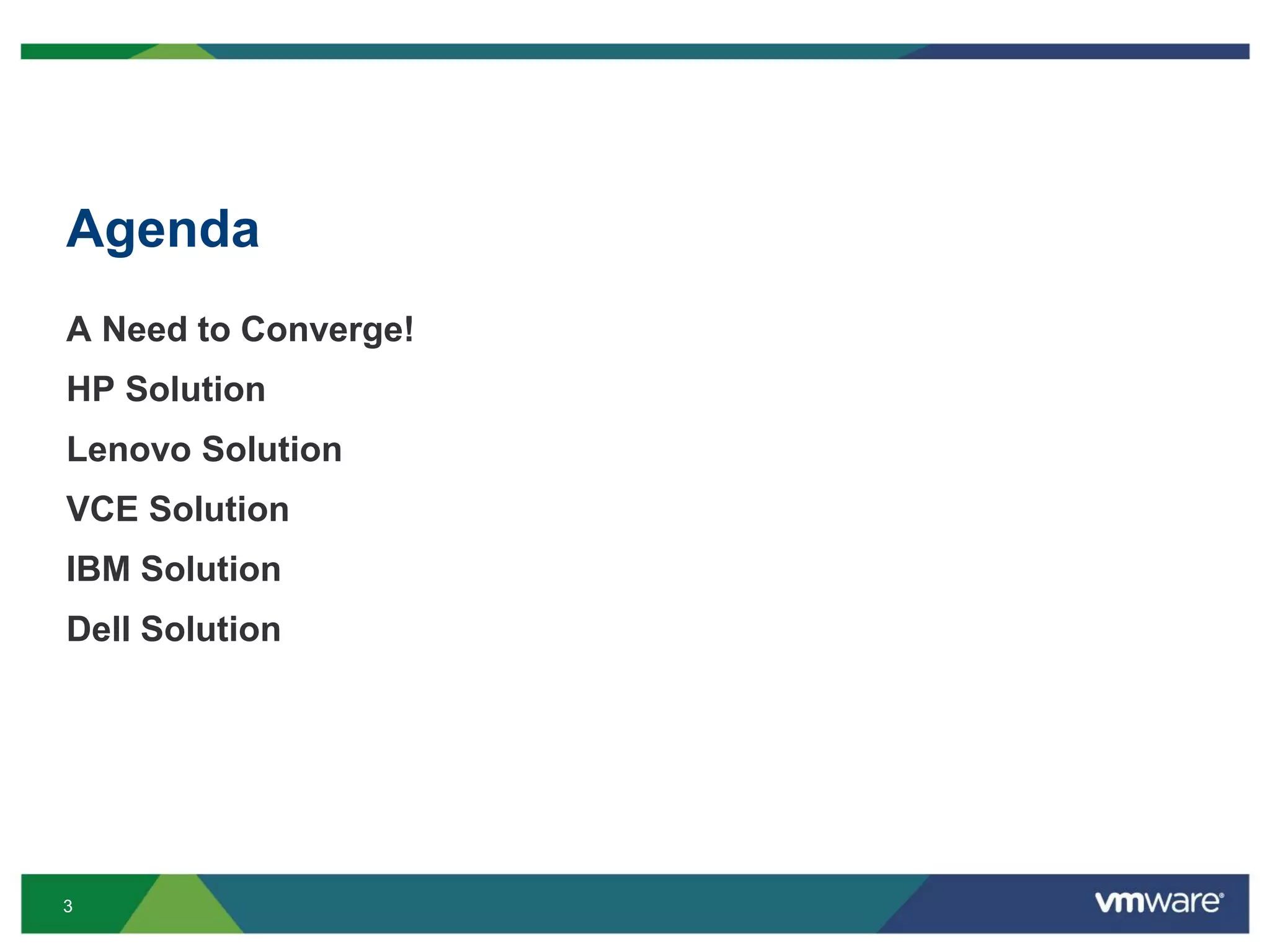 3
Agenda
A Need to Converge!
HP Solution
Lenovo Solution
VCE Solution
IBM Solution
Dell Solution
 