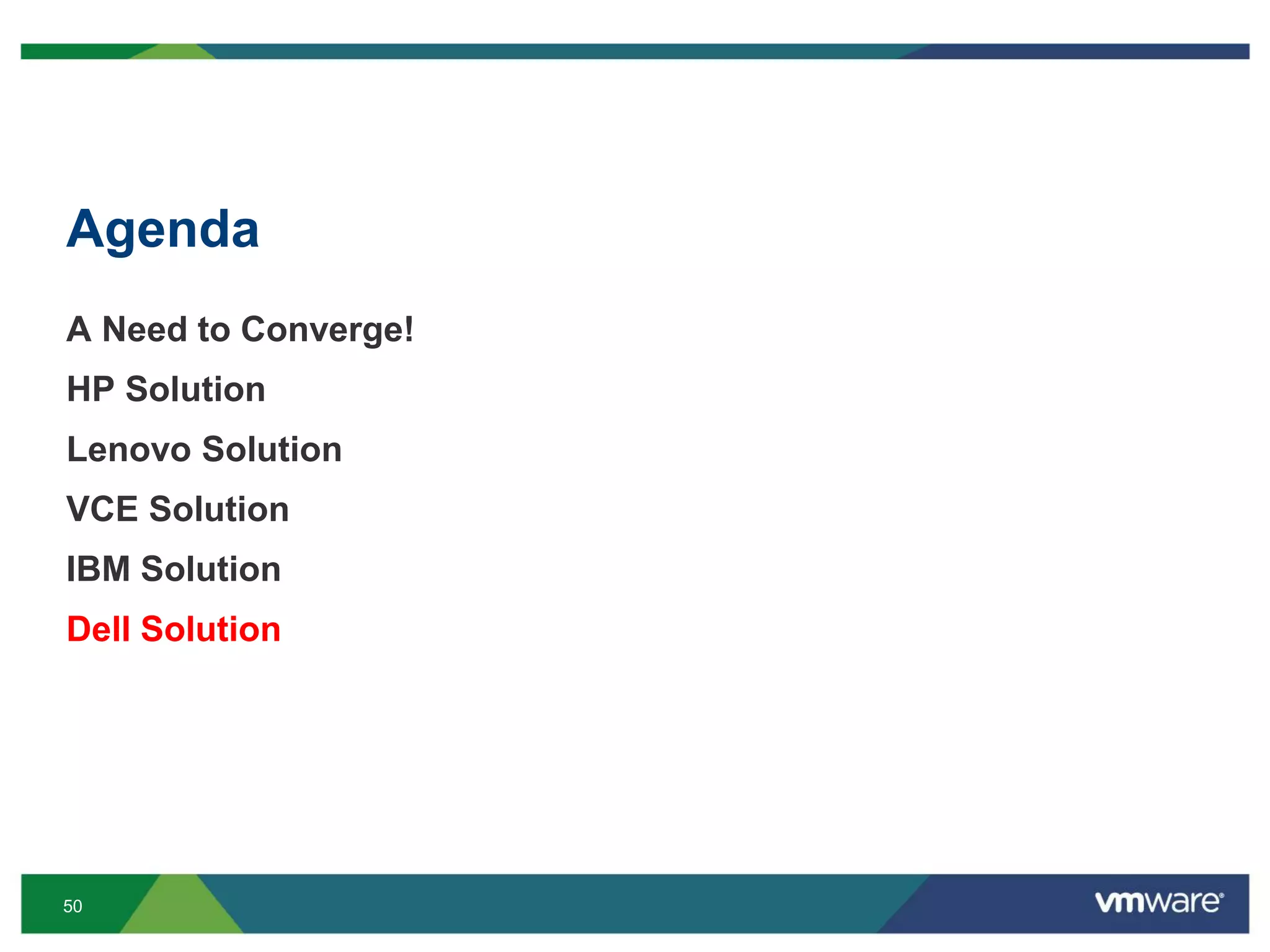 50
Agenda
A Need to Converge!
HP Solution
Lenovo Solution
VCE Solution
IBM Solution
Dell Solution
 