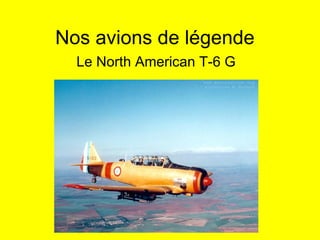Nos avions de légende Le North American T-6 G 