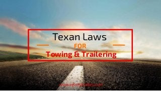 Texan Laws 
Towing & Trailering
www.infinitytrailers.com
FOR
 