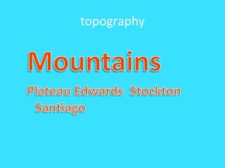 topographyMountainsPlateau Edwards  Stockton Santiago
