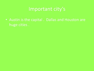 Important city’sAustin is the capital .  Dallas and Houston are huge cities . 