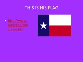 THIS IS HIS FLAGhttp://www.50states.com/texas.htm