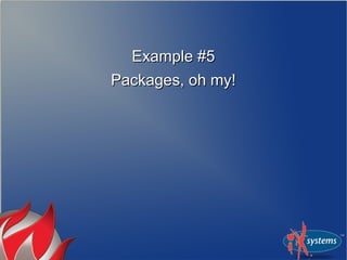 Example #5Example #5
Packages, oh my!Packages, oh my!
 