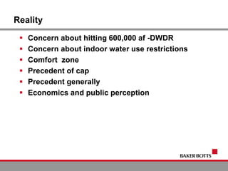 Reality
 Concern about hitting 600,000 af -DWDR
 Concern about indoor water use restrictions
 Comfort zone
 Precedent of cap
 Precedent generally
 Economics and public perception
 