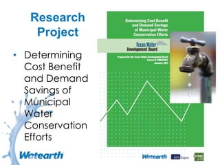 Research
Project
• Determining
Cost Benefit
and Demand
Savings of
Municipal
Water
Conservation
Efforts
 