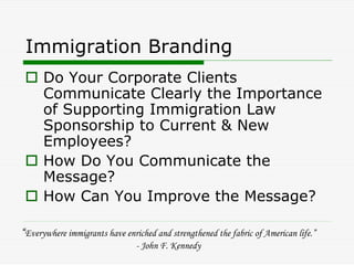 Immigration Branding
      Do Your Corporate Clients
      Communicate Clearly the Importance
      of Supporting Immigrat...