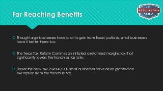 Far Reaching Benefits
 Though large businesses have a lot to gain from Texas’ policies, small businesses
have it better t...