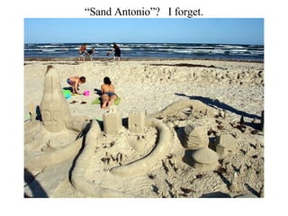 “ Sand Antonio”?  I forget. 
