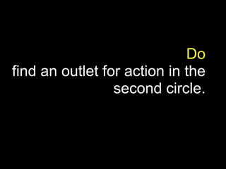 Do
find an outlet for action in the
                 second circle.
 