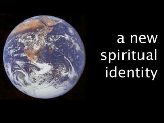 a new
spiritual
 identity
 