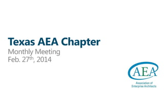 Texas AEA Chapter
Monthly Meeting
Feb. 27th, 2014

 