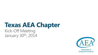 Texas AEA Chapter
Kick-Off Meeting
January 30th, 2014

 