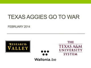 TEXAS AGGIES GO TO WAR
FEBRUARY 2014
 