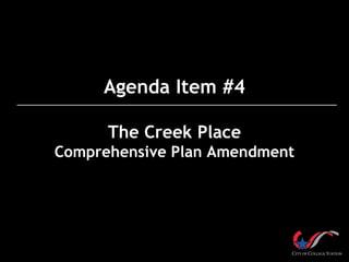 Agenda Item #4
The Creek Place
Comprehensive Plan Amendment
 