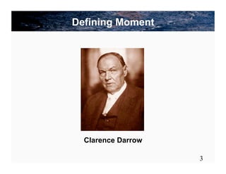 Defining Moment




  Clarence Darrow

                    3
 