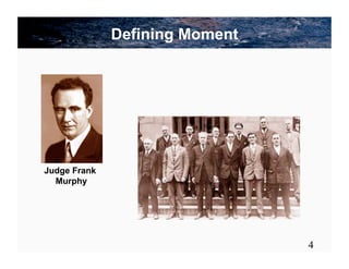 Defining Moment




Judge Frank
  Murphy




                                4
 