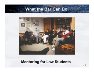 What the Bar Can Do!




Mentoring for Law Students
                             47
 