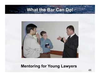 What the Bar Can Do!




Mentoring for Young Lawyers
                              48
 