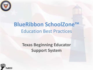 BlueRibbon SchoolZone™ Education Best Practices Texas Beginning Educator Support System 