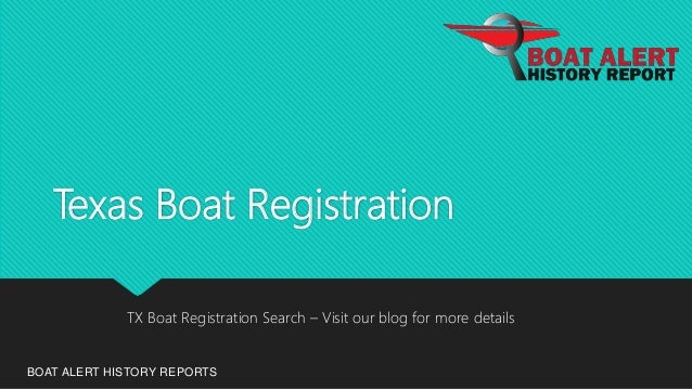 Texas Boat Registration
BOAT ALERT HISTORY REPORTS
TX Boat Registration Search – Visit our blog for more details
 