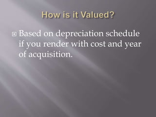  Based on depreciation schedule
if you render with cost and year
of acquisition.
 