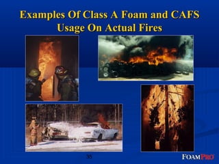 EExxaammpplleess OOff CCllaassss AA FFooaamm aanndd CCAAFFSS 
UUssaaggee OOnn AAccttuuaall FFiirreess 
35 
 