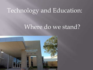 Technology and Education:

     Where do we stand?
 