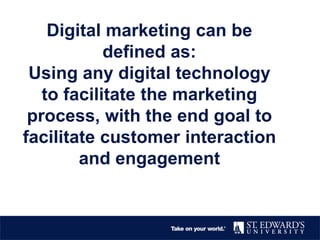 Digital Marketing Means Engagement
Beyond?
Digital=Engagement
Interactive=Conversation
Internet=Technology
Direct=Customer...