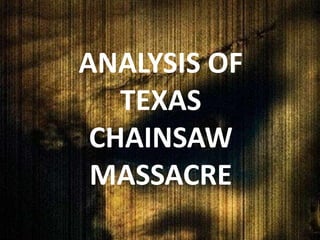 ANALYSIS OF
   TEXAS
 CHAINSAW
 MASSACRE
 