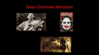 Texas Chainsaw Massacre
 