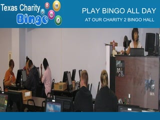 PLAY BINGO ALL DAY
AT OUR CHARITY 2 BINGO HALL

 