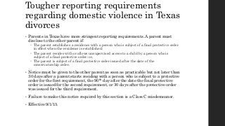 Tougher reporting requirements
regarding domestic violence in Texas
divorces
• Parents in Texas have more stringent report...