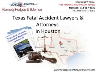 CALL US NOW FOR A
                     FREE PERSONAL INJURY CLAIM REVIEW
                              Houston: 713-957-2030
                                (TOLL FREE: 888-777-6391)


Texas Fatal Accident Lawyers &
     Attorneys In Houston




                 www.texasaccidentinjurylawyers.com
 