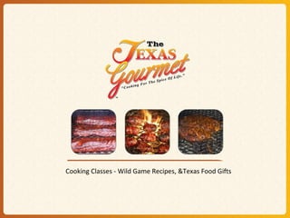 Cooking Classes - Wild Game Recipes, &Texas Food Gifts 
